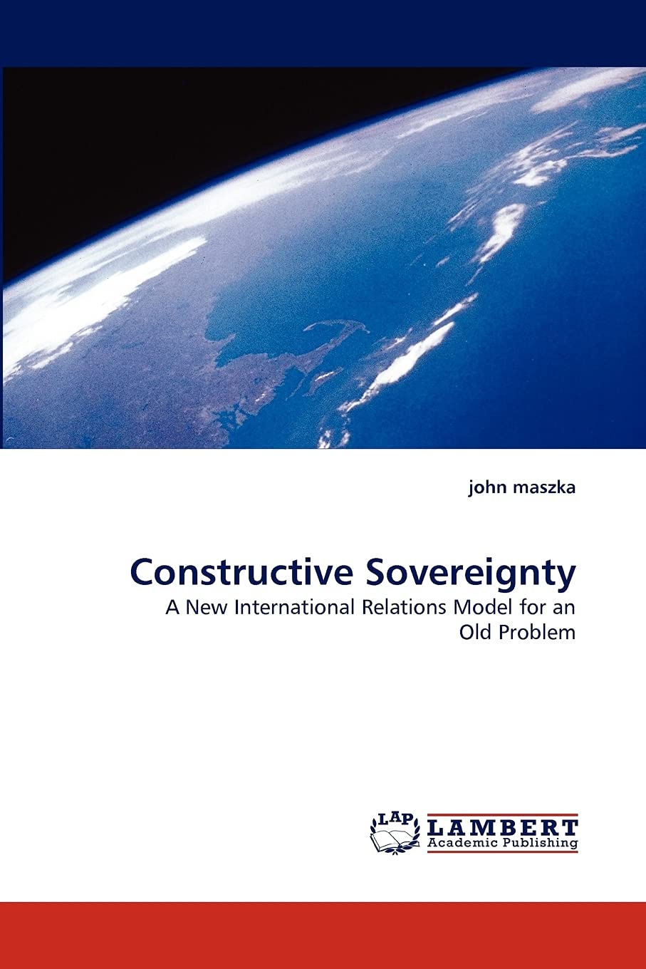 Constructive Sovereignty: A New International Relations Model for an Old Problem,Used