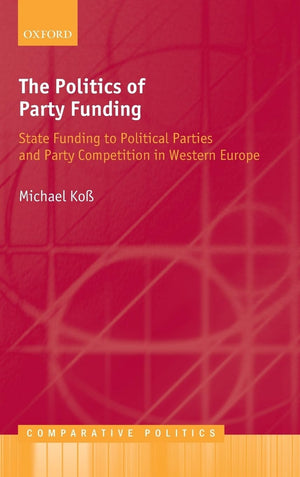The Politics of Party Funding: State Funding to Political Parties and Party Competition in Western Europe (Comparative Politics),Used