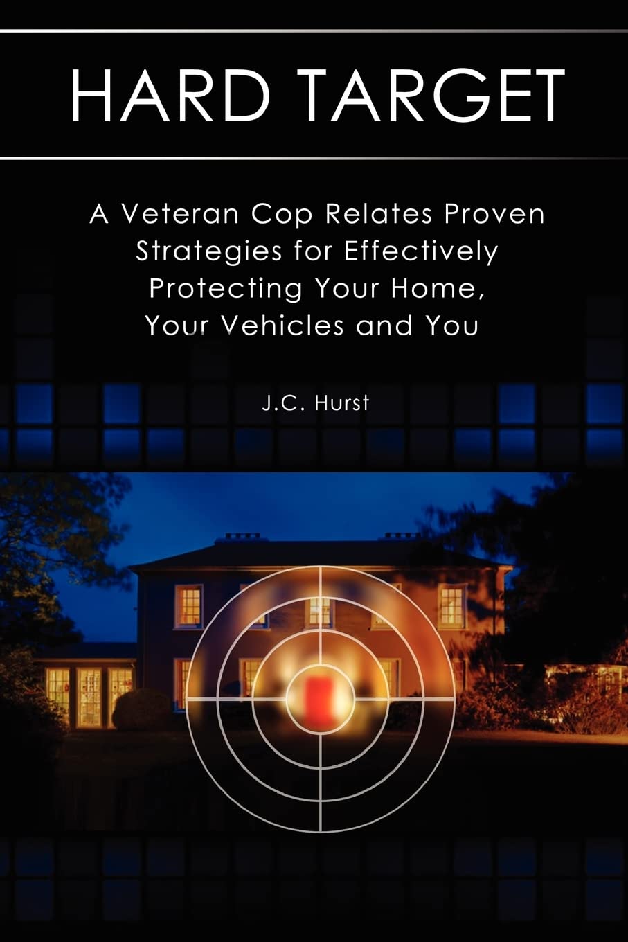 Hard Target: A Veteran Cop Relates Proven Strategies For Effectively Protecting Your Home, Your Vehicles And You,Used