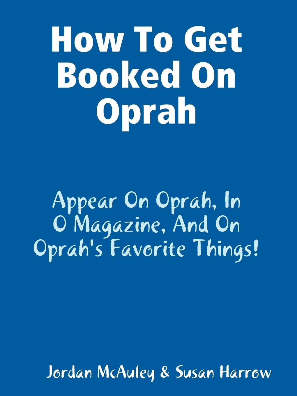How to Get Booked on Oprah, in O Magazine, and on Oprah's Favorite Things,New