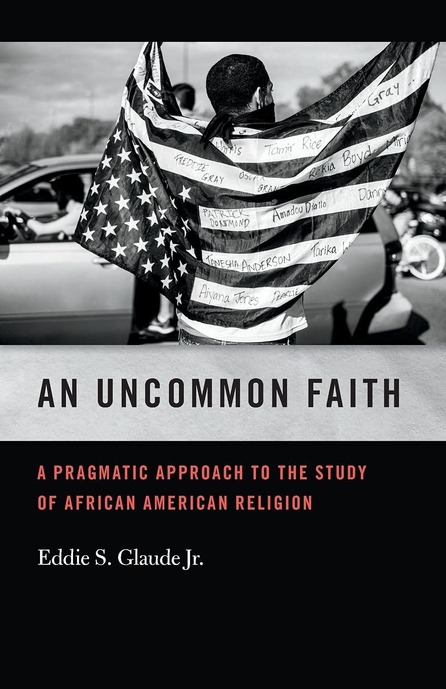 An Uncommon Faith: A Pragmatic Approach To The Study Of African American Religion (George H. Shriver Lecture Series In Religion ,Used