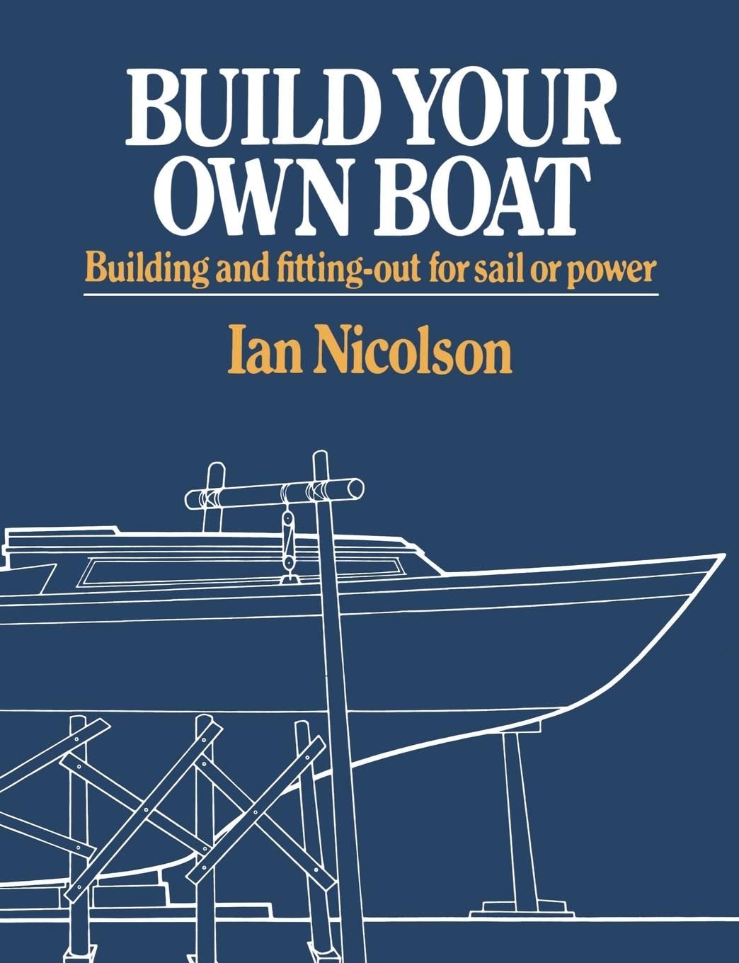 Build Your Own Boat: Building And Fittingout For Sail Or Power,Used