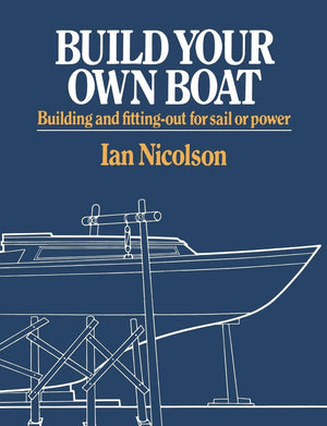 Build Your Own Boat: Building And Fittingout For Sail Or Power,Used