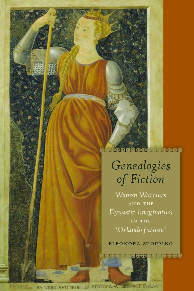 Genealogies Of Fiction: Women Warriors And The Dynastic Imagination In The 'Orlando Furioso'