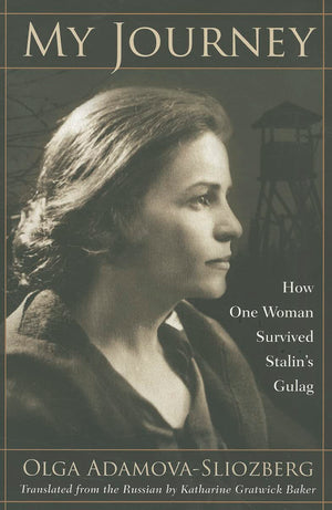 My Journey: How One Woman Survived Stalin'S Gulag,New