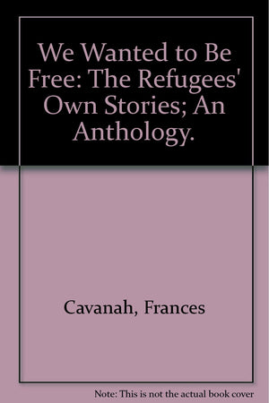 We Wanted to Be Free: The Refugees' Own Stories; An Anthology.,Used