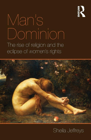 Man's Dominion: The Rise of Religion and the Eclipse of Women's Rights (Routledge Studies in Religion and Politics),Used