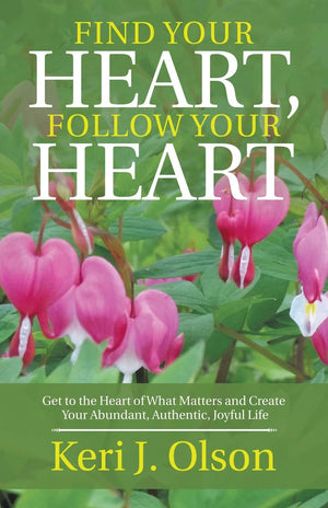 Find Your Heart, Follow Your Heart: Get to the Heart of What Matters and Create Your Abundant, Authentic, Joyful Life,Used