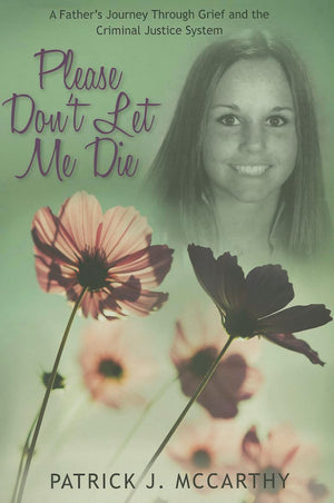 Please Don't Let Me Die: A Fathers Journey Through Grief and the Criminal Justice System,Used
