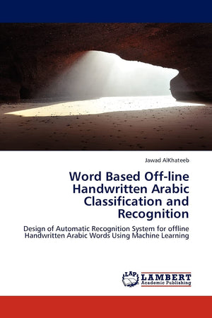 Word Based Offline Handwritten Arabic Classification and Recognition: Design of Automatic Recognition System for offline Handwr,Used