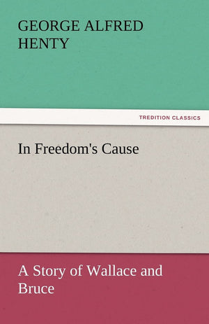 In Freedom's Cause: A Story of Wallace and Bruce,Used