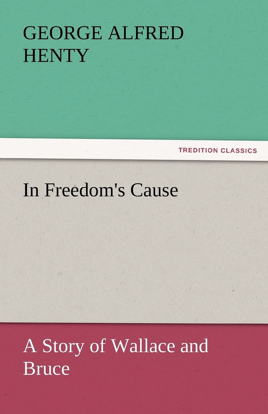 In Freedom's Cause: A Story of Wallace and Bruce,Used