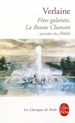Fetes Galantes, La Bonne Chanson, Precedees Des Amies (Le Livre de Poche) (French Edition),Used