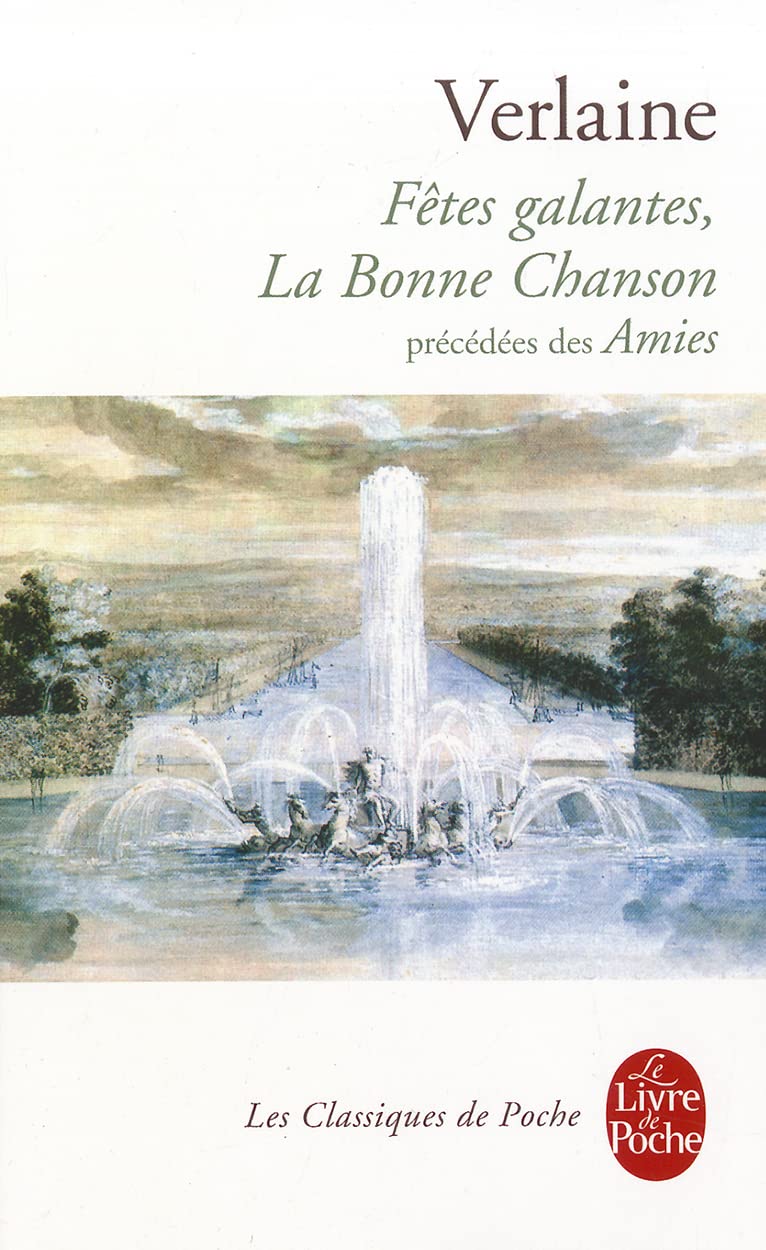Fetes Galantes, La Bonne Chanson, Precedees Des Amies (Le Livre de Poche) (French Edition),Used