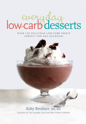 Everyday Lowcarb Desserts: Over 120 Delicious Lowcarb Treats Perfect For Any Occasion