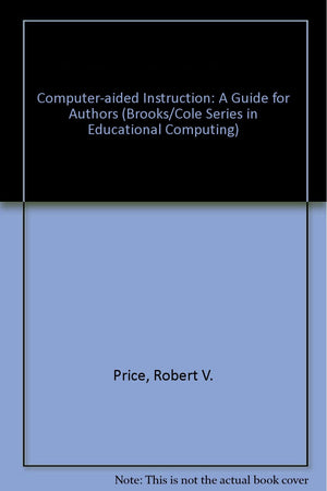 ComputerAided Instruction: A Guide for Authors (Brooks/Cole Series in Educational Computing),Used