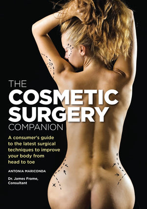 The Cosmetic Surgery Companion: A Consumer'S Guide To The Latest Surgical Techniques To Improve Your Body From Head To Toe