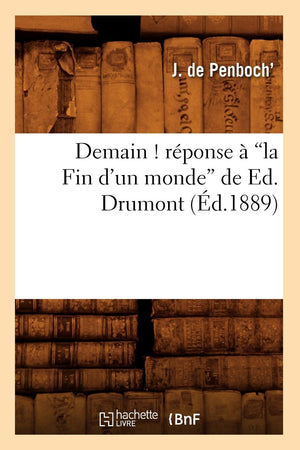 Demain ! Rponse  La Fin d'Un Monde de Ed. Drumont (Ed.1889) (Histoire) (French Edition),Used