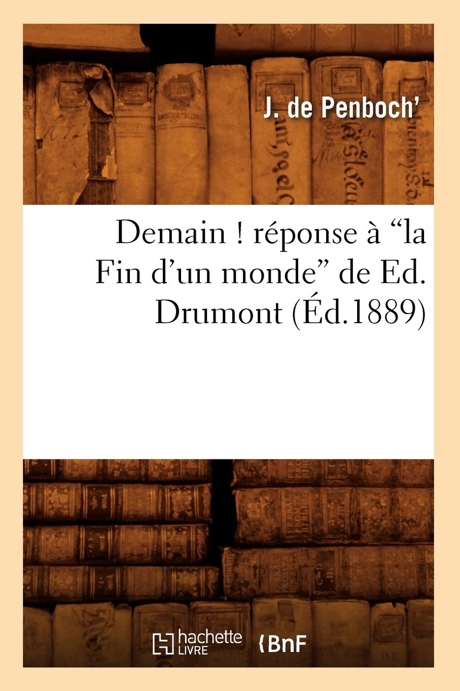 Demain ! Rponse  La Fin d'Un Monde de Ed. Drumont (Ed.1889) (Histoire) (French Edition),Used