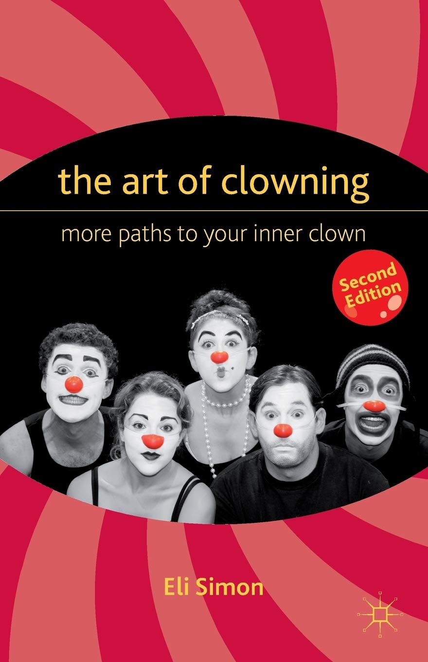The Art Of Clowning: More Paths To Your Inner Clown