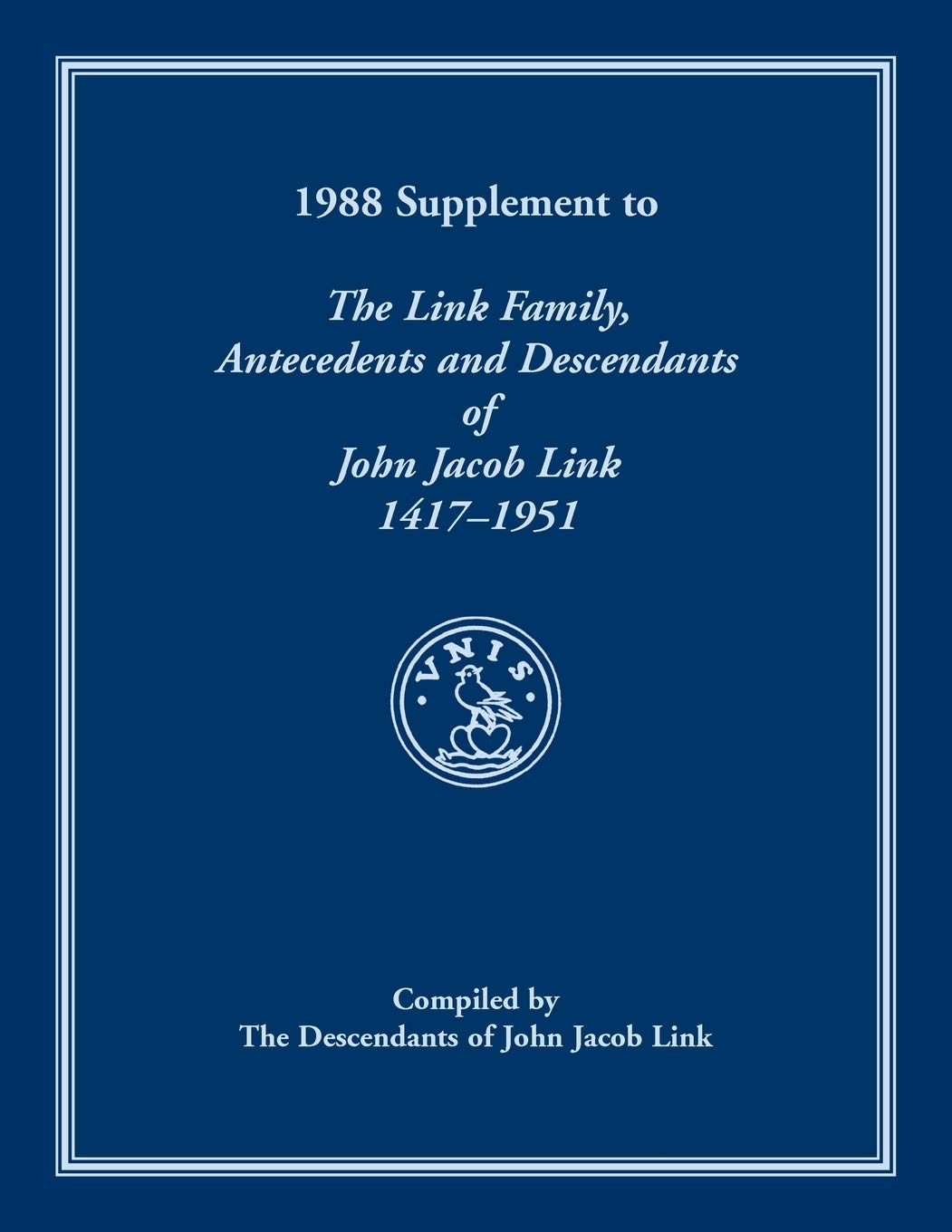 1988 Supplement To The Link Family, Antecedents and Descendants of John Jacob Link, 14171951. Compiled by the Descendants of Jo,Used