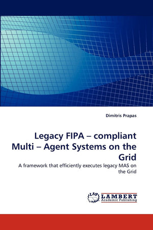 Legacy FIPA ? compliant Multi ? Agent Systems on the Grid: A framework that efficiently executes legacy MAS on the Grid,Used