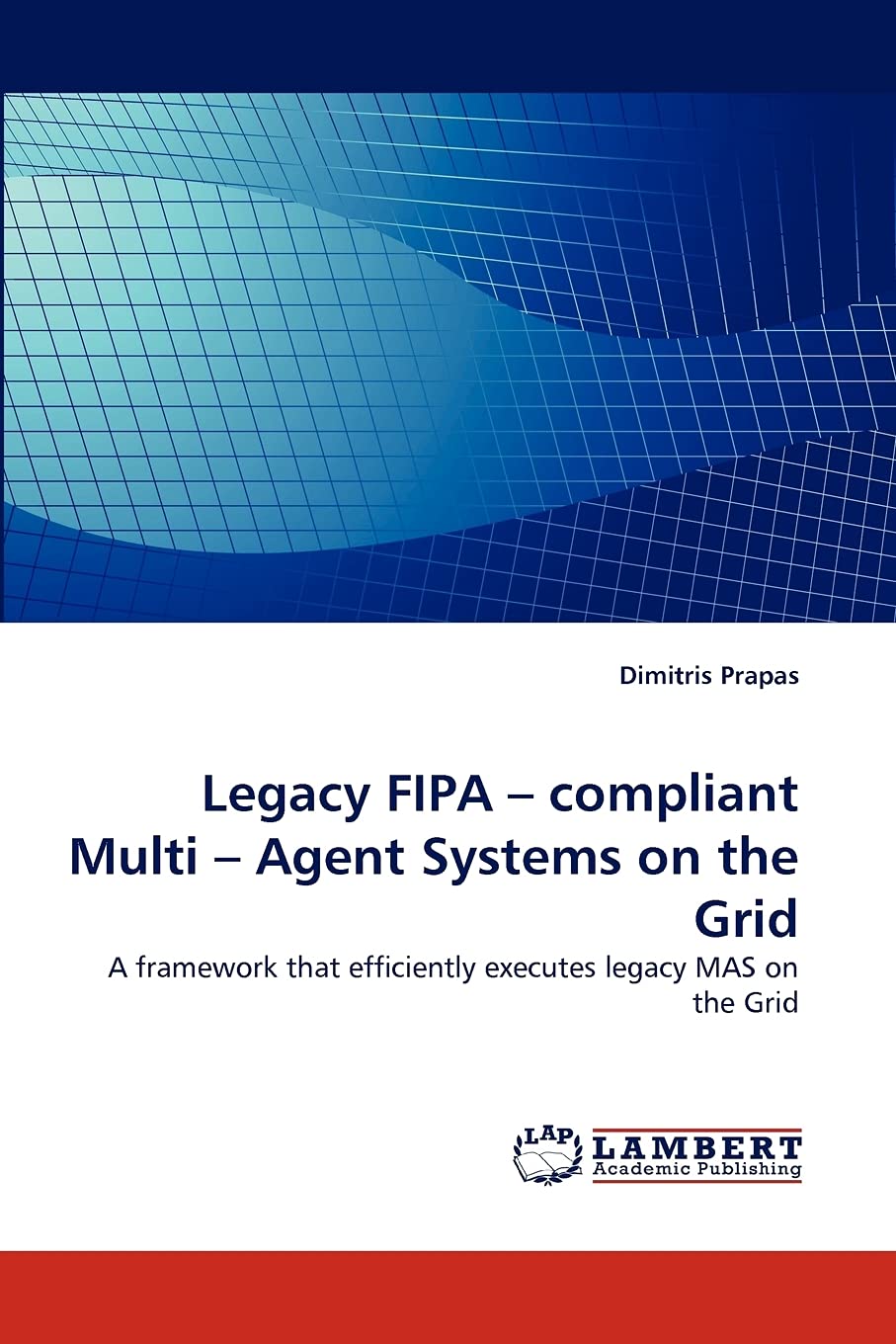 Legacy FIPA ? compliant Multi ? Agent Systems on the Grid: A framework that efficiently executes legacy MAS on the Grid,Used