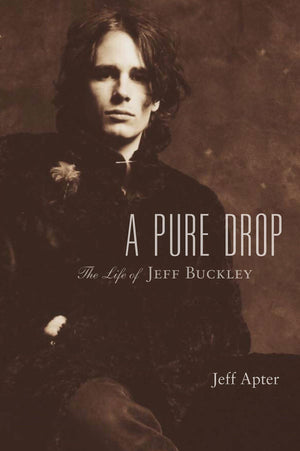 A Pure Drop: The Life Of Jeff Buckley