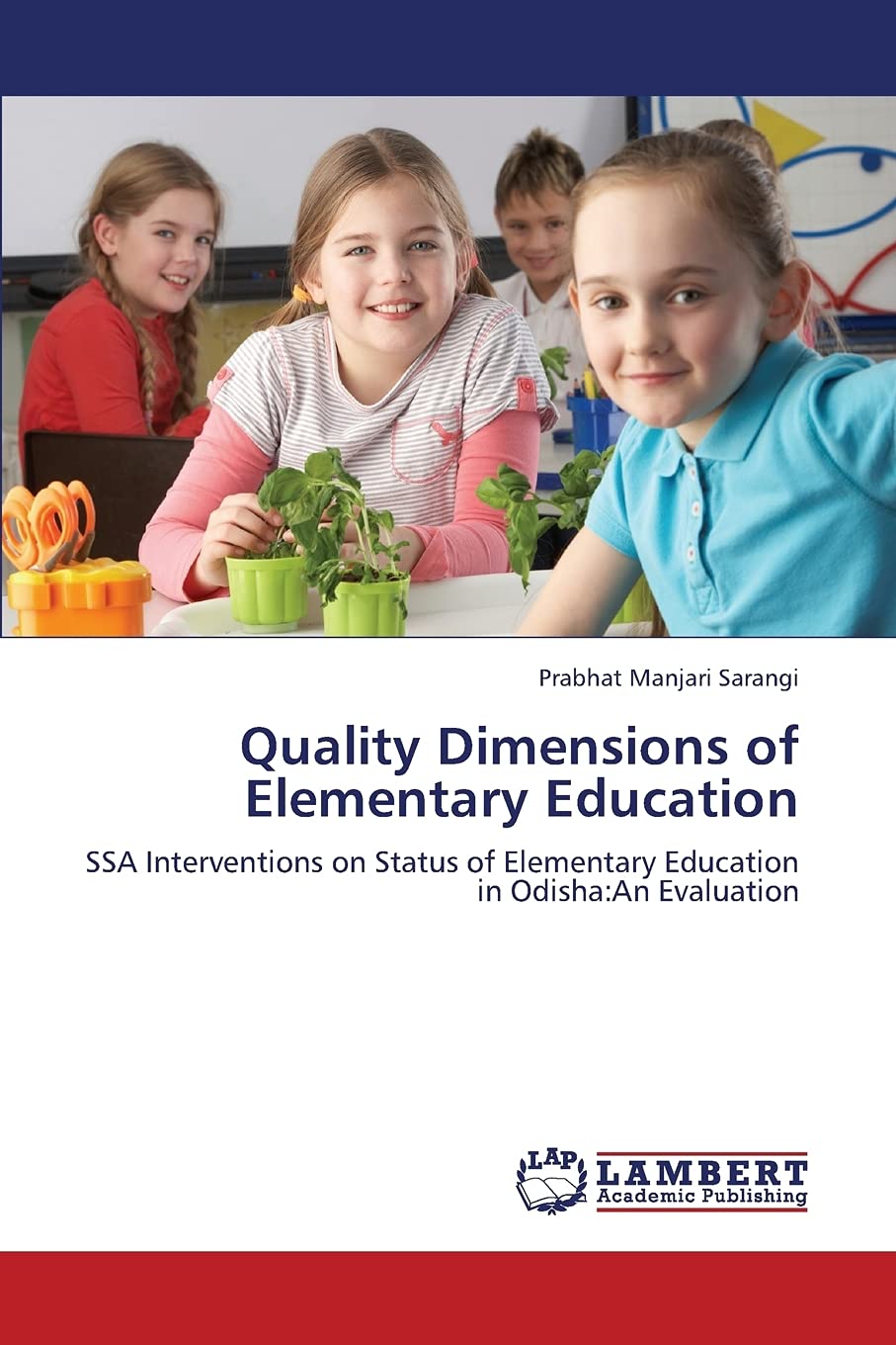 Quality Dimensions of Elementary Education: SSA Interventions on Status of Elementary Education in Odisha:An Evaluation,Used