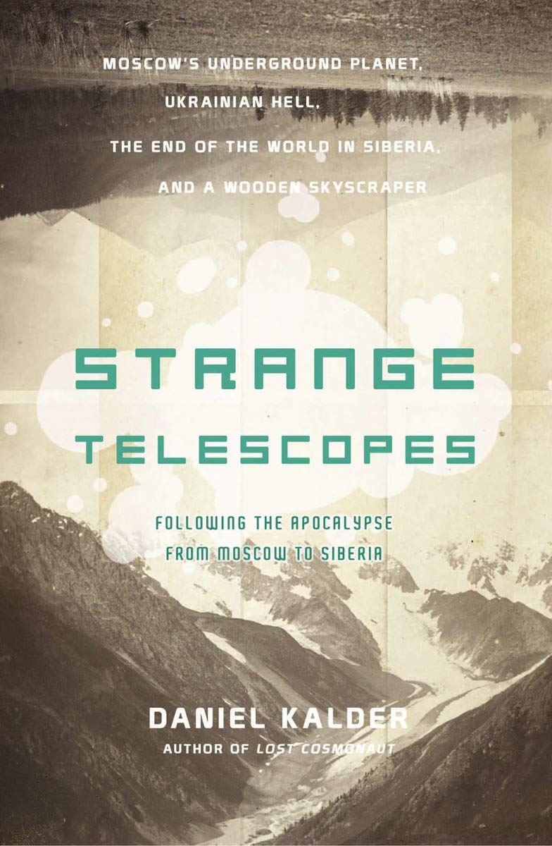 Strange Telescopes: Following The Apocalypse From Moscow To Siberia