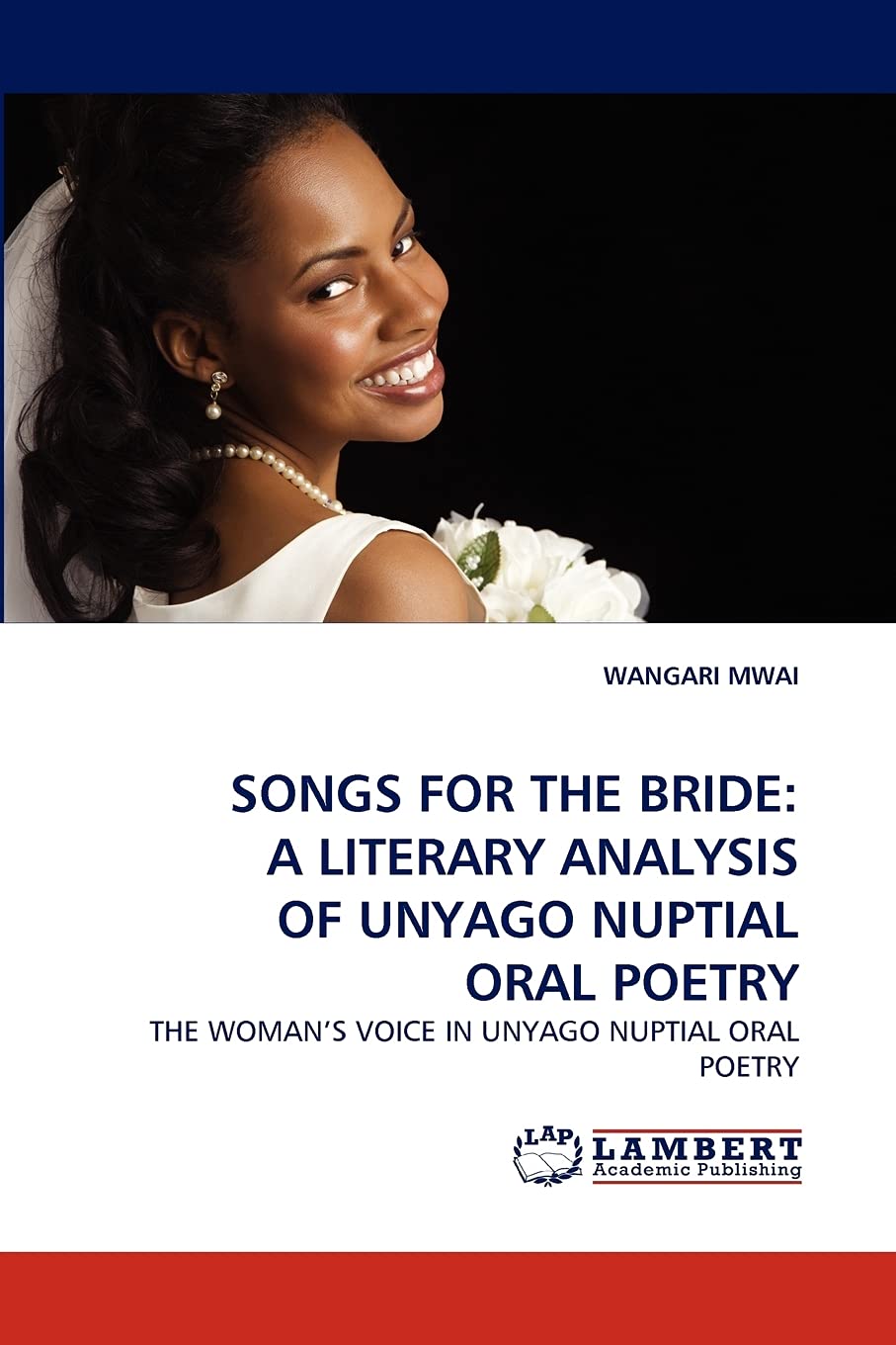 SONGS FOR THE BRIDE: A LITERARY ANALYSIS OF UNYAGO NUPTIAL ORAL POETRY: THE WOMAN?S VOICE IN UNYAGO NUPTIAL ORAL POETRY,Used