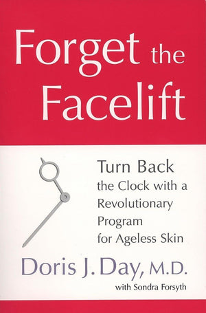Forget the Facelift: Turn Back the Clock with a Revolutionary Program for Ageless Skin,New
