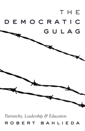 The Democratic Gulag: Patriarchy, Leadership and Education (Counterpoints),Used