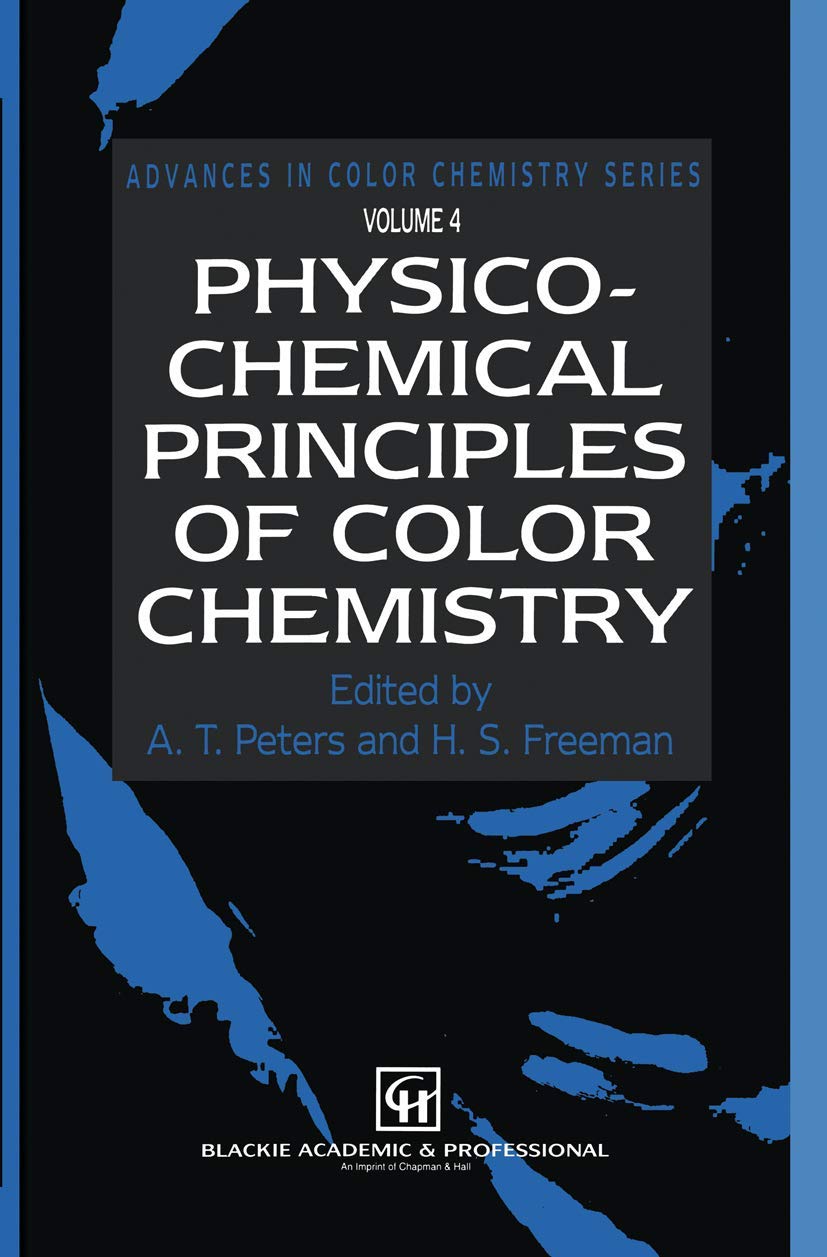 PhysicoChemical Principles of Color Chemistry: Volume 4 (Advances in Color Chemistry Series, 4),Used