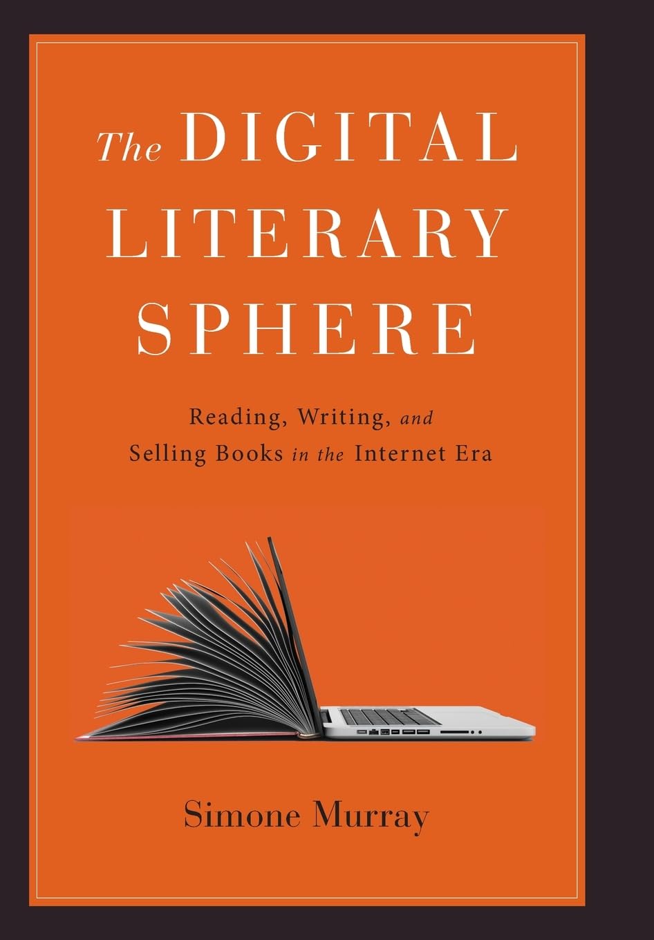 The Digital Literary Sphere: Reading, Writing, and Selling Books in the Internet Era,Used