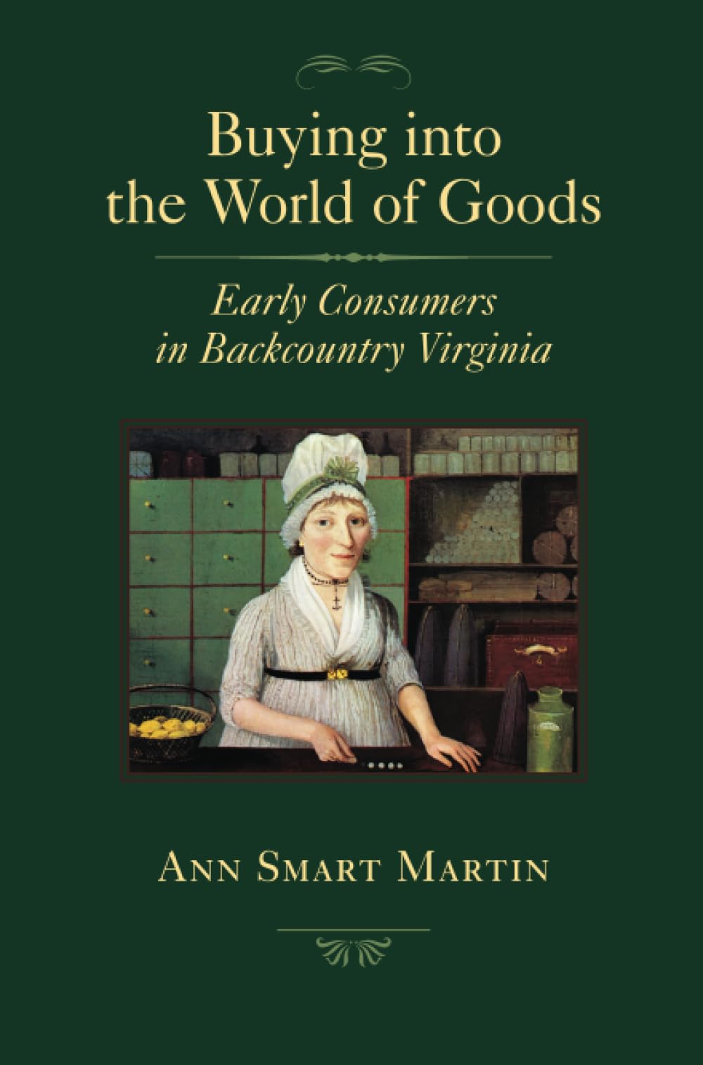 Buying into the World of Goods: Early Consumers in Backcountry Virginia (Studies in Early American Economy and Society from the ,Used