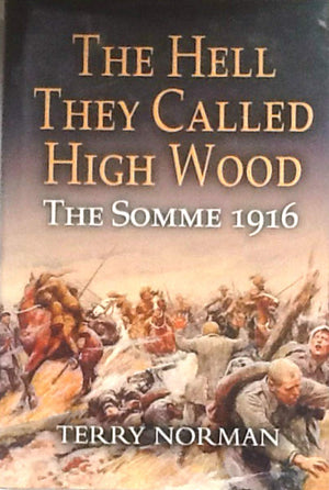 The Hell They Called High Wood: The Somme 1916,New