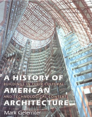 A History of American Architecture: Buildings in Their Cultural and Technological Context,New