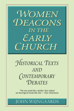 Women Deacons in the Early Church: Historical Texts and Contemporary Debates,Used