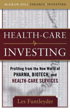 Healthcare Investing: Profiting from the New World of Pharma, Biotech, and Health Care Services (McGrawHill Finance & Investing,New