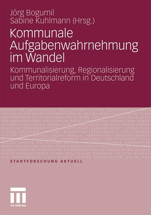 Kommunale Aufgabenwahrnehmung im Wandel: Kommunalisierung, Regionalisierung und Territorialreform in Deutschland und Europa (Sta,Used