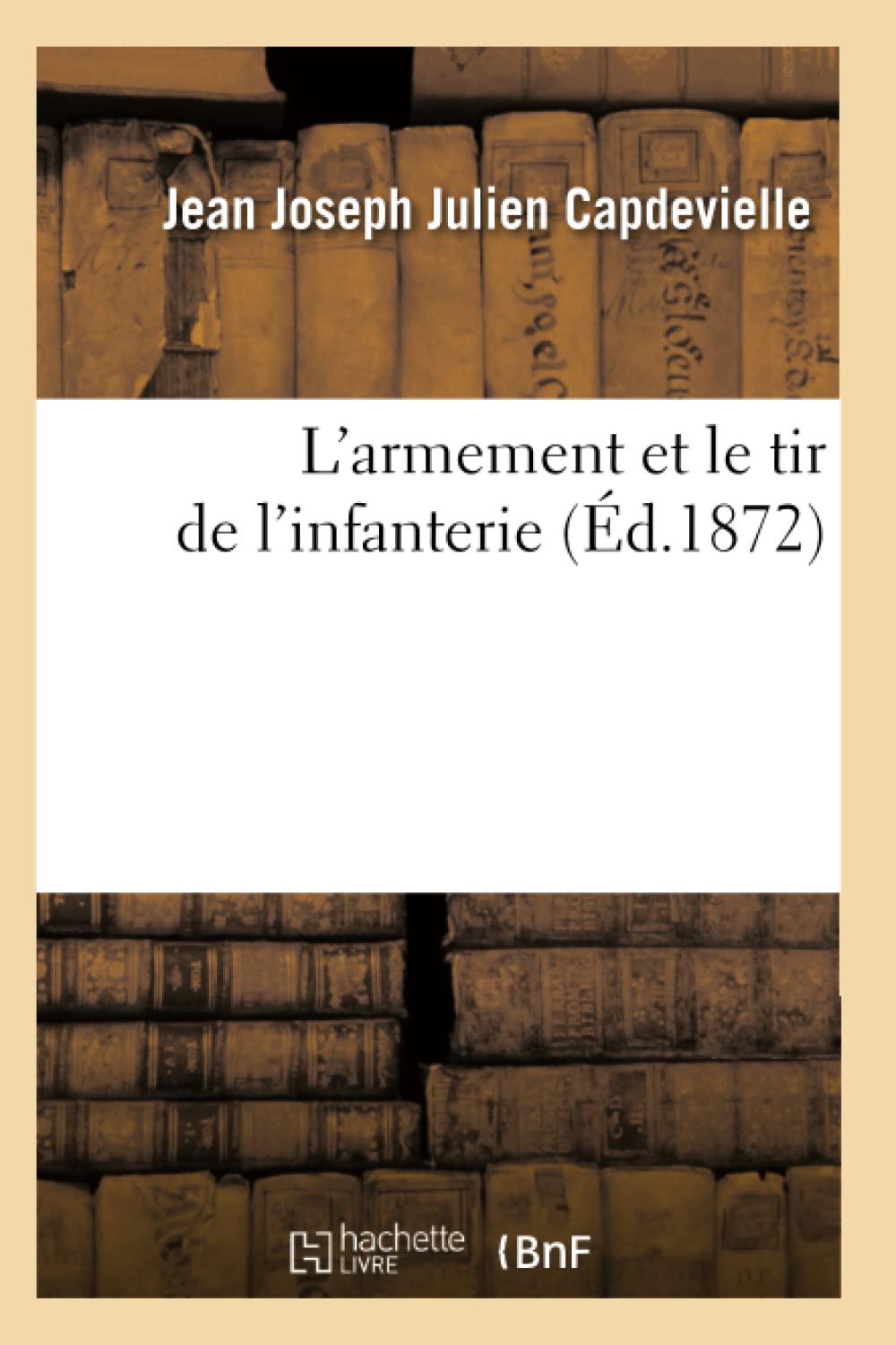 L'Armement Et Le Tir De L'Infanterie (D.1872) (Histoire) (French Edition),Used