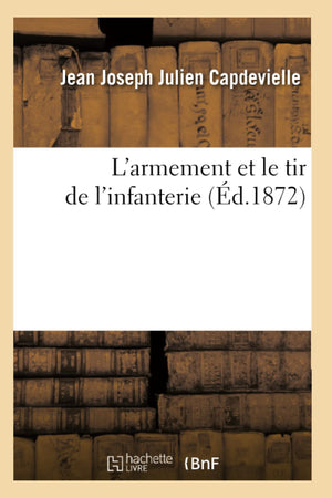 L'Armement Et Le Tir De L'Infanterie (D.1872) (Histoire) (French Edition),Used