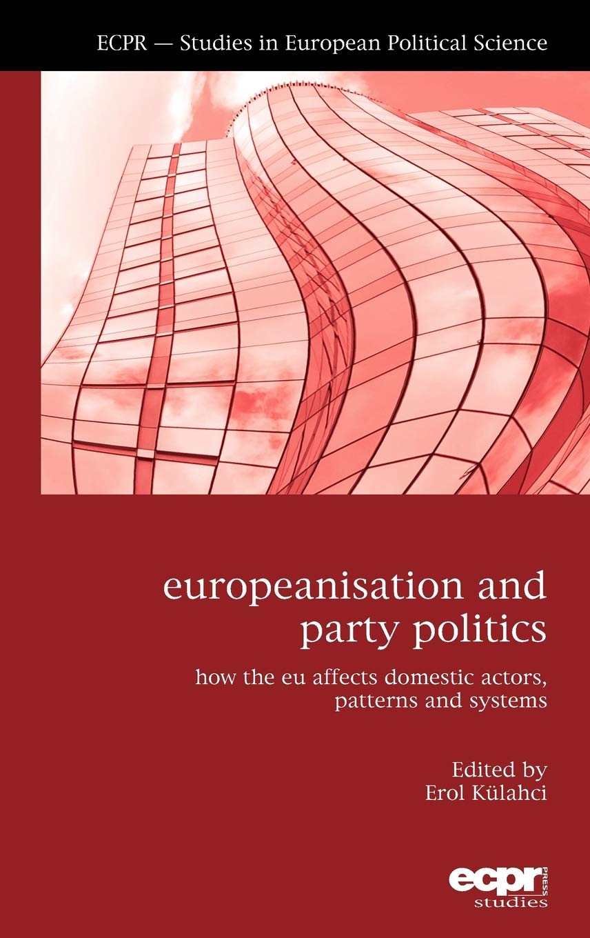 Europeanisation And Party Politics: How The Eu Affects Domestic Actors, Patterns And Systems (Ecpr  Studies In European Politic,Used