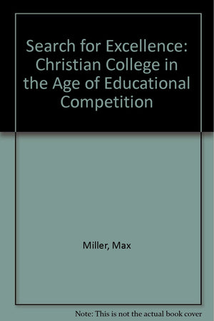 The Search for Excellence: The Christian College in an Age of Educational Competition,Used
