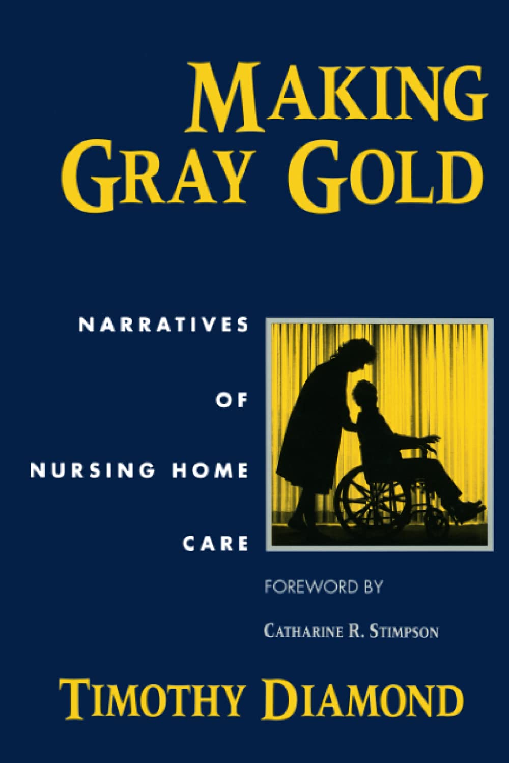 Making Gray Gold: Narratives of Nursing Home Care (Women in Culture and Society),New
