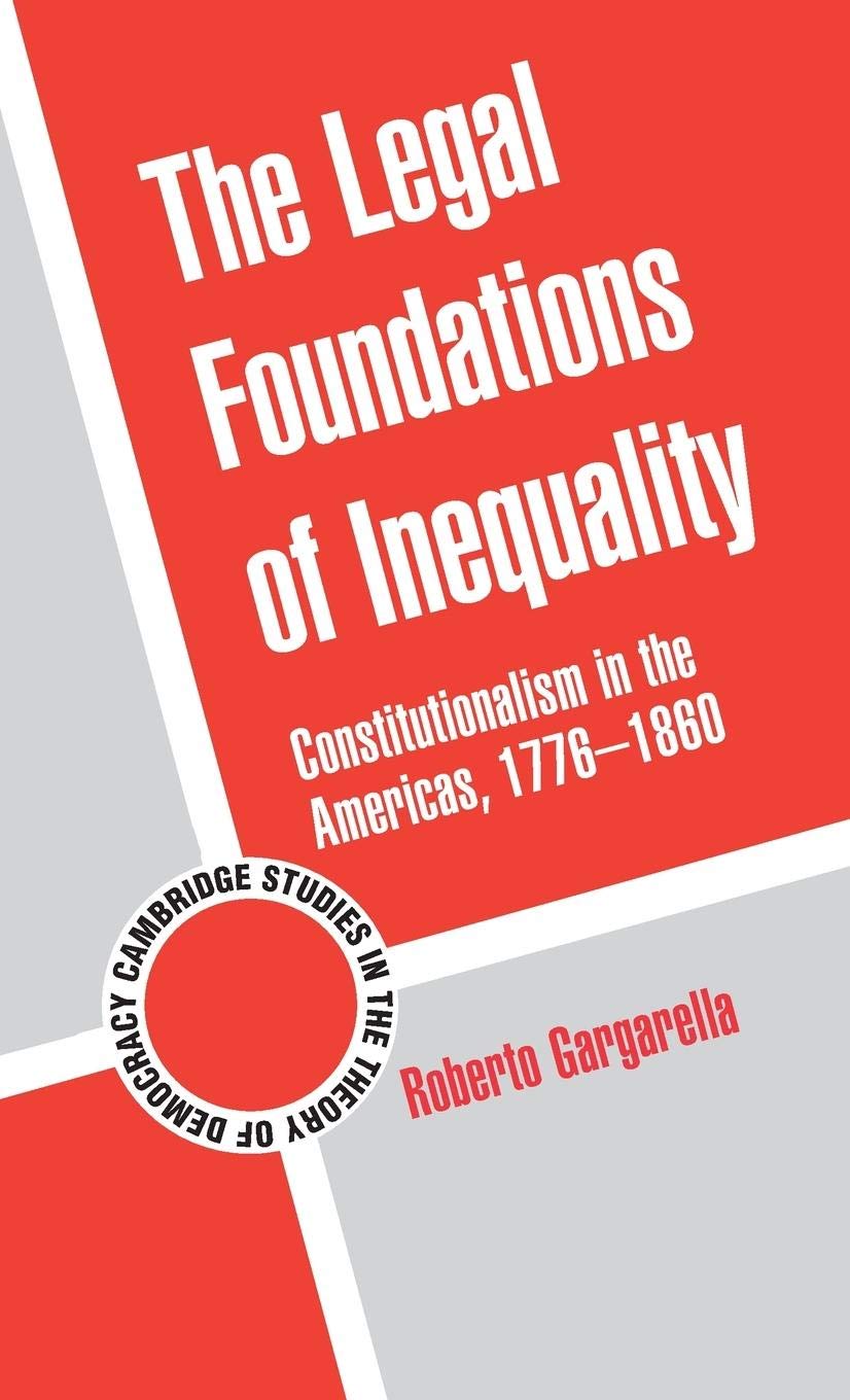 The Legal Foundations of Inequality: Constitutionalism in the Americas, 17761860 (Cambridge Studies in the Theory of Democracy,,Used