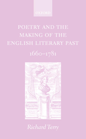 Poetry And The Making Of The English Literary Past: 16601781