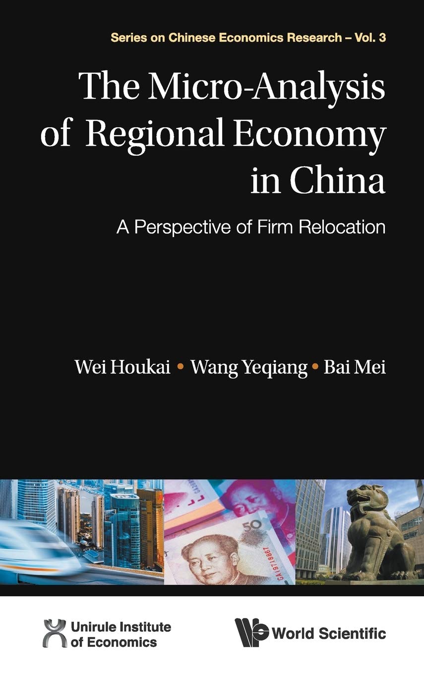 The MicroAnalysis of Regional Economy in China : A Perspective of Firm Relocation (Series on Chinese Economics Research, 3),Used