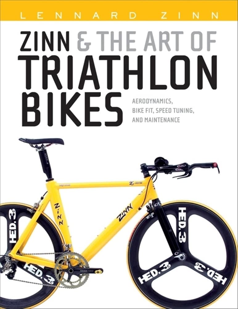 Zinn & the Art of Triathlon Bikes: Aerodynamics, Bike Fit, Speed Tuning, and Maintenance,New